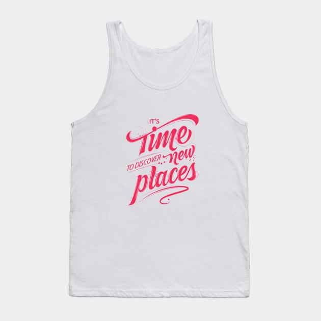 It’s time to discover new places Tank Top by Atul Khodaskar